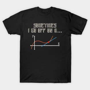 Sometimes I Go Off On A Tangent Math Teacher Gift T-Shirt